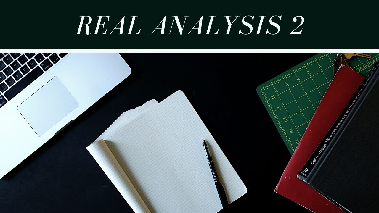 Real Analysis 2 | Lecture 5 | Part 1| Semester 2 | 2020-2021